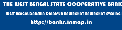 THE WEST BENGAL STATE COOPERATIVE BANK  WEST BENGAL DAKSHIN DINAJPUR BALURGHAT BALURGHAT EVENING BRANCH  banks information 